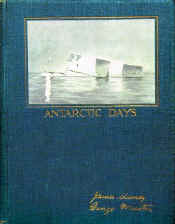 Antarctic days. Sketches of the homely side of Polar life by two of Shackleton’s men